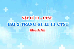 Bài 2 trang 61 SGK Vật lí 11 Chân trời sáng tạo